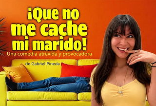 Obra de Teatro ¡Que No me Cache mi Marido!